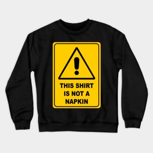 This Shirt is Not a Napkin Messy Kids Men Women Funny Crewneck Sweatshirt